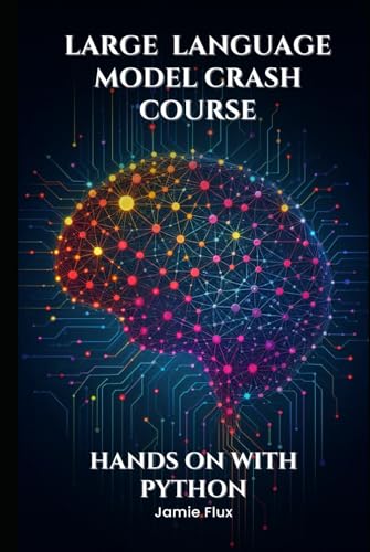 Large Language Model Crash Course: Hands on With Python (Mastering Machine Learning) von Independently published