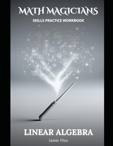 Linear Algebra Skills Practice Workbook (Math Magicians) von Independently published