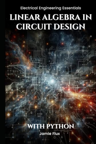 Linear Algebra in Circuit Design: With Python (Electrical Engineering Essentials with Python) von Independently published
