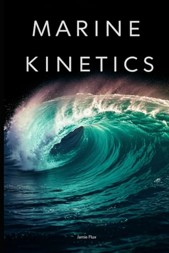 Marine Kinetics: The Interplay of Forces in Ocean Fluid Dynamics and Advanced Wave Formation Dynamics With Fortan von Independently published