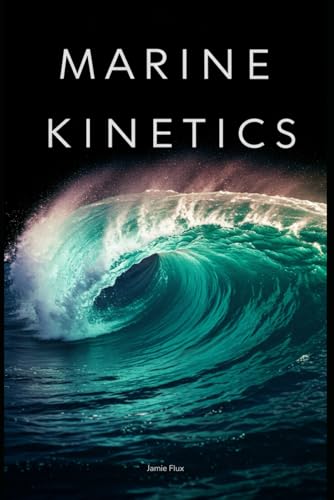 Marine Kinetics: The Interplay of Forces in Ocean Fluid Dynamics and Advanced Wave Formation Dynamics With Fortan (Golden Dawn Engineering) von Independently published