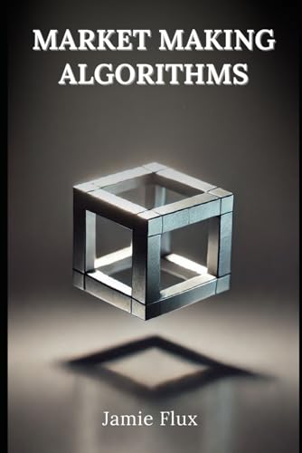 Market Making Algorithms: 33 Comprehensive Powerful Algorithms With Full Python Code (The Artificial Edge: Quantitative Trading Strategies with Python) von Independently published