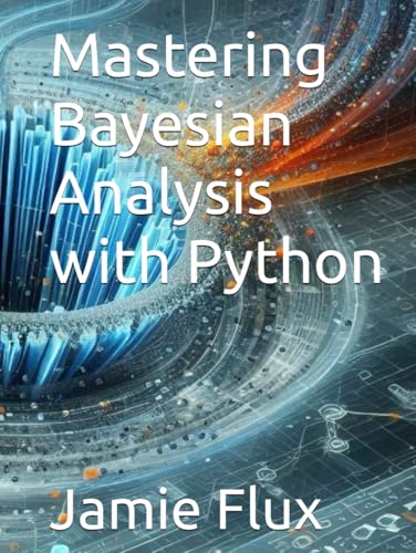 Mastering Bayesian Analysis with Python (Golden Dawn Engineering) von Independently published