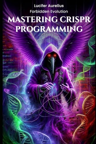 Mastering CRISPR Programming: Advanced Algorithms for Precision Genome Editing With R and Bioconductor (Genesis Protocol: Next Generation Technology for Biological and Life Sciences) von Independently published