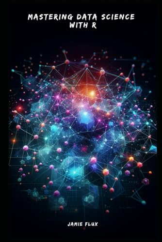 Mastering Data Science with R: Expert Level Insights and Practices (Golden Dawn Engineering) von Independently published