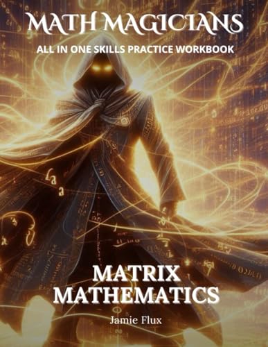 Matrix Mathematics All in One Skills Practice Workbook with Full Step by Step Solutions (Math Magicians)