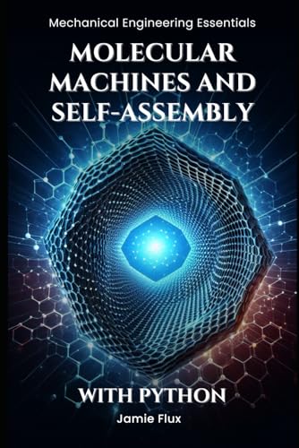 Molecular Machines and Self-Assembly (Mechanical Engineering Essentials with Python) von Independently published