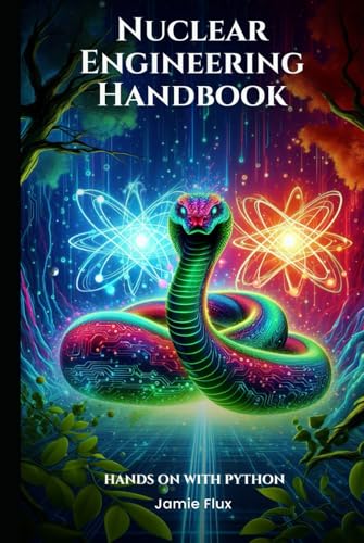 Nuclear Engineering Handbook: Hands on with Python (Nuclear Engineering Essentials) von Independently published