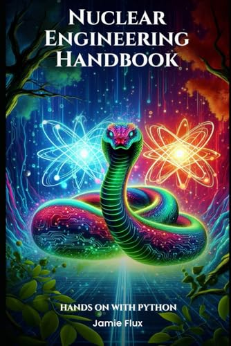 Nuclear Engineering Handbook: Hands on with Python (Nuclear Engineering Essentials) von Independently published