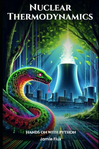 Nuclear Thermodynamics: Hands on with Python (Nuclear Engineering Essentials)