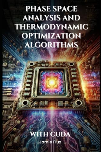 Phase Space Analysis and Thermodynamic Optimization Algorithms With CUDA (Mechanical Engineering Essentials with Python) von Independently published