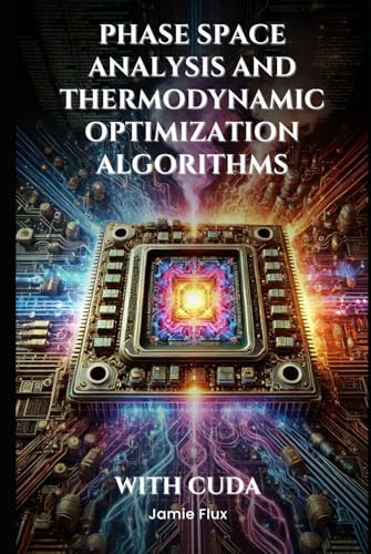 Phase Space Analysis and Thermodynamic Optimization Algorithms With CUDA (Mechanical Engineering Essentials with Python) von Independently published