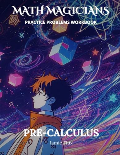 Pre-Calculus Practice Problems Workbook: 600+ Pre-Calculus Practice Problems with Full Step by Step Solutions (Math Magicians)