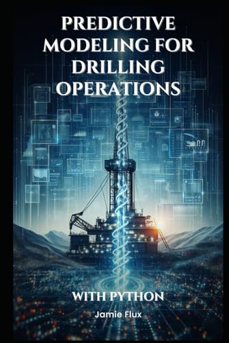 Predictive Modeling for Drilling Operations: With Python (Golden Dawn Engineering) von Independently published