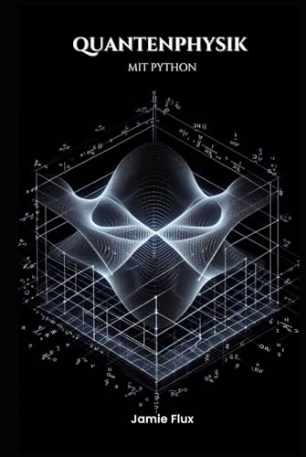 Quantenphysik mit Python (Goldene Morgenröte Ingenieurwesen) Quantenphysik mit Python (Goldene Morgenröte Ingenieurwesen) von Independently published