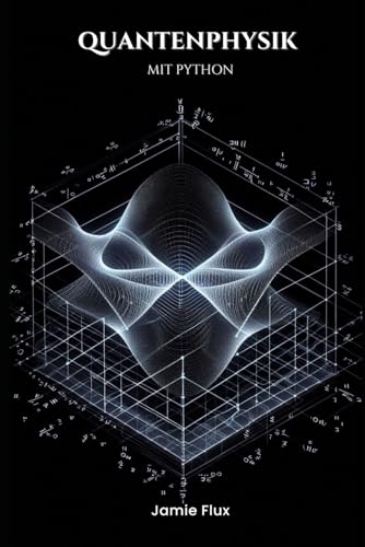 Quantenphysik mit Python (Goldene Morgenröte Ingenieurwesen) Quantenphysik mit Python (Goldene Morgenröte Ingenieurwesen) von Independently published