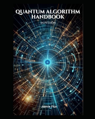 Quantum Algorithm Handbook: With Python Code Snippets (Golden Dawn Engineering) von Independently published