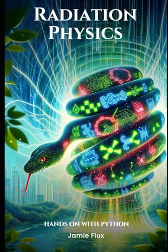 Radiation Physics: Mathematics for Ionizing Energy: Hands on with Python (Nuclear Engineering Essentials) von Independently published