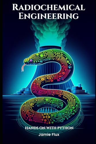Radiochemical Engineering: The Mathematics of Analytical Chemistry in Isotope Production: Hands on with Python (Nuclear Engineering Essentials) von Independently published