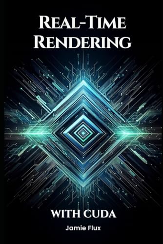 Real-Time Rendering with CUDA (GPU Mastery Series: Unlocking CUDA's Power using pyCUDA) von Independently published