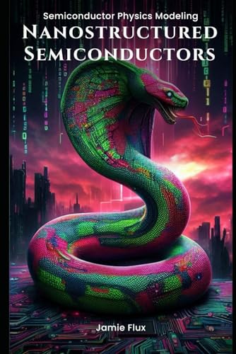 Semiconductor Physics Modeling Nanostructured Semiconductors (Engineering the Future with Python: Semiconductors) von Independently published