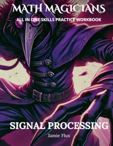 Signal Processing All in One Skills Practice Workbook: With 500+ Step by Step Problems and Full Solutions (Math Magicians) von Independently published
