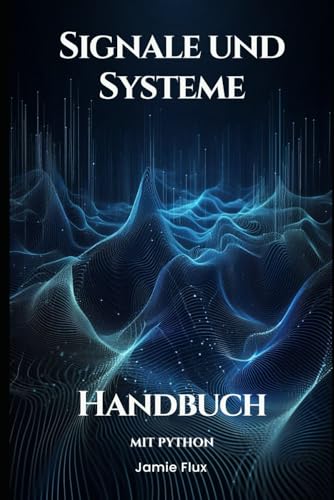 Signale und Systeme Handbuch Mit Python (Goldene Morgenröte Ingenieurwesen) von Independently published