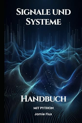 Signale und Systeme Handbuch Mit Python (Goldene Morgenröte Ingenieurwesen) von Independently published