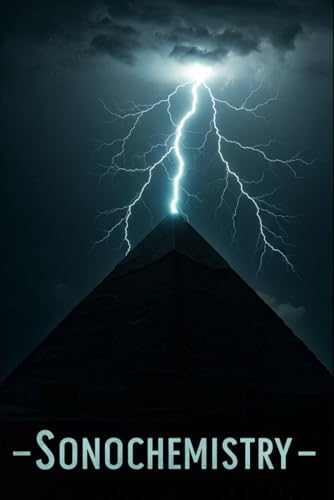 Sonochemistry: Mathematics and Computational Modeling of the Processes the Pyramids Used to Manufacture Chemicals With Python (Atlantis Technology) von Independently published