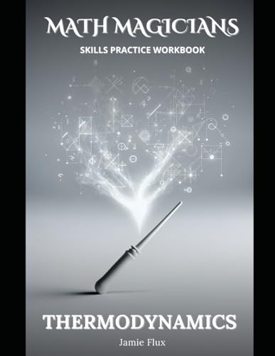 Thermodynamics All in One Skills Practice Workbook with Full Step by Step Solutions (Math Magicians)