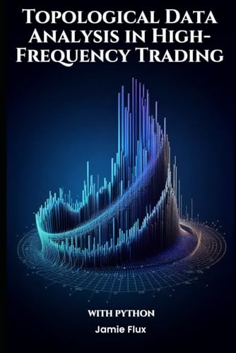 Topological Data Analysis in High-Frequency Trading With Python (The Artificial Edge: Quantitative Trading Strategies with Python) von Independently published