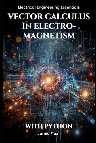 Vector Calculus in Electromagnetism (Electrical Engineering Essentials with Python) von Independently published