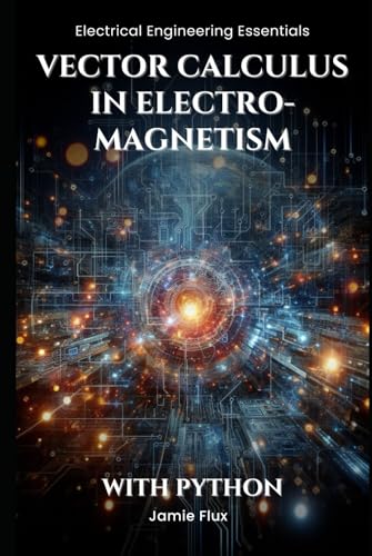 Vector Calculus in Electromagnetism (Electrical Engineering Essentials with Python) von Independently published