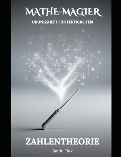 Zahlentheorie Übungsheft für Fertigkeiten (Mathe-Magier) von Independently published