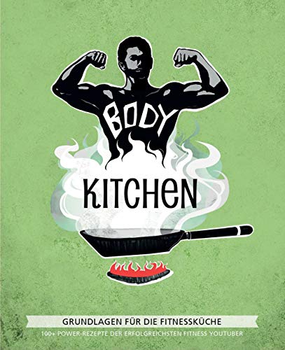 Body Kitchen – Grundlagen für die Fitnessküche: 100+ Power-Rezepte der erfolgreichsten Fitness-YouTuber von RIVA