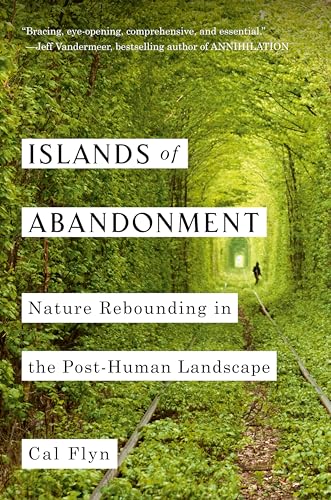 Islands of Abandonment: Nature Rebounding in the Post-Human Landscape