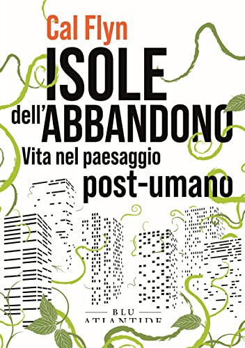 Isole dell'abbandono. Vita nel paesaggio post-umano von Blu Atlantide
