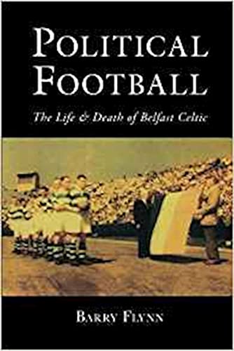 Political Football: The Life and Death of Belfast Celtic von THP Ireland