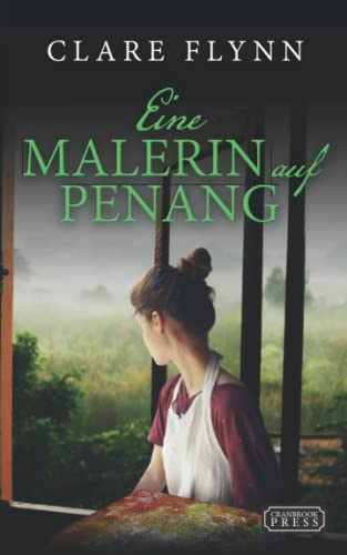 Eine Malerin auf Penang (Penang Historischer Roman, Band 3) von Cranbrook Press