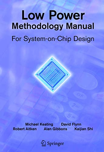 Low Power Methodology Manual: For System-on-Chip Design (Integrated Circuits and Systems)