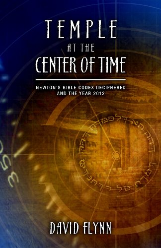 Temple at the Center of Time: Newton's Bible Codex Deciphered and the Year 2012