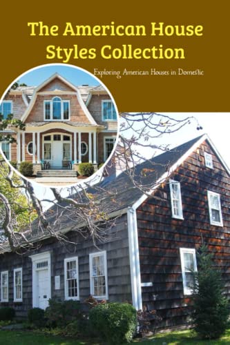 The American House Styles Collection: Exploring American Houses in Domestic: The American Houses of Domestic. von Independently published