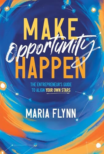 Make Opportunity Happen: The Entrepreneur's Guide to Align Your Own Stars von Lioncrest Publishing