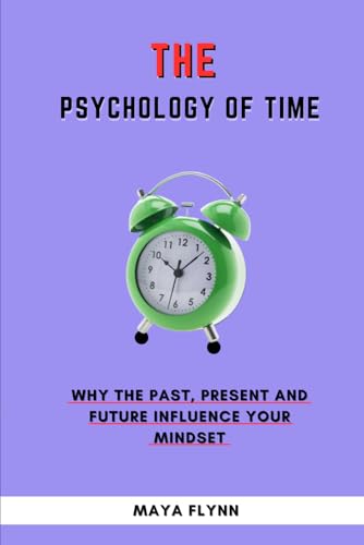 Psychology of Time: Why the Past, Present, and Future Influence Your Mindset von Independently published