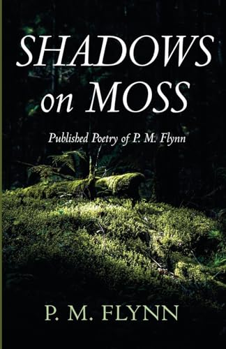 Shadows on Moss: Published Poetry of P. M. Flynn von Resource Publications