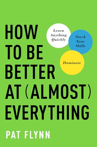 How to Be Better at Almost Everything: Learn Anything Quickly, Stack Your Skills, Dominate von BenBella Books