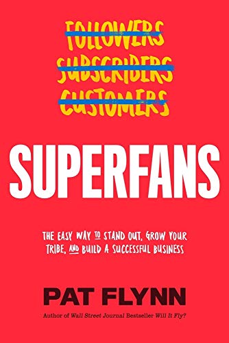 Superfans: The Easy Way to Stand Out, Grow Your Tribe, and Build a Successful Business Superfans: The Easy Way to Stand Out, Grow Your Tribe, and Build a Successful Business