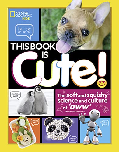 This Book is Cute: The Soft and Squishy Science and Culture of Aww von National Geographic