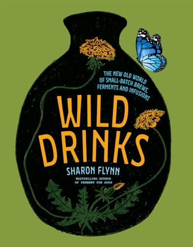 Wild Drinks: The New Old World of Small-Batch Brews, Ferments and Infusions von Hardie Grant Books