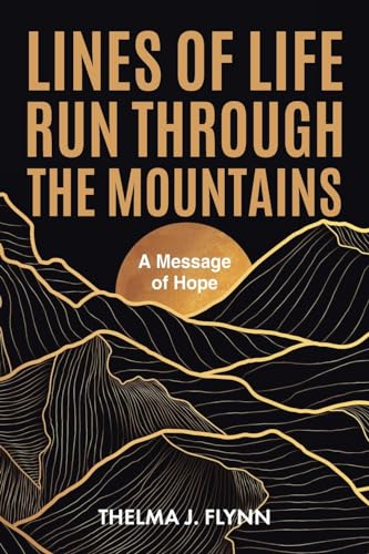 Lines of Life Run Through the Mountains: A Message of Hope von Christian Faith Publishing